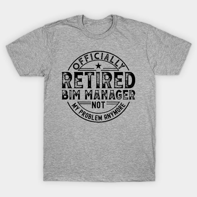 Retired Bim Manager T-Shirt by Stay Weird